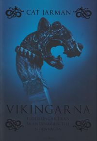 Vikingarna - Flodkungar från Skandinavien till Sidenvägen; Cat Jarman; 2024