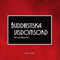 Buddhistiska visdomsord : för ett bättre liv; Jean d'Osky; 2021