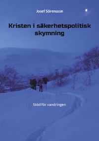 Kristen i säkerhetspolitisk skymning; Josef Sörensson; 2022