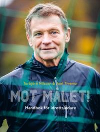 Mot målet! : Handbok för idrottsledare; Torbjörn Nilsson, Joel Tivemo; 2024