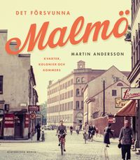 Det försvunna Malmö; Martin Andersson; 2022
