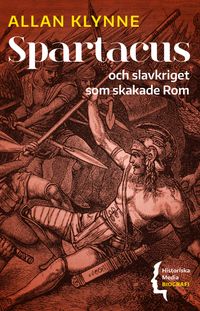 Spartacus : och slavkriget som skakade Rom; Allan Klynne; 2022