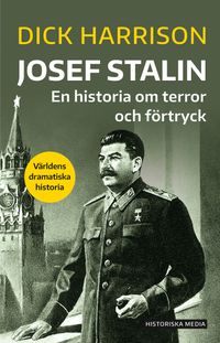 Josef Stalin : en historia om terror och förtryck; Dick Harrison; 2022