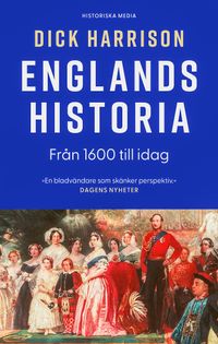 Englands historia. Del 2, Från 1600 till idag; Dick Harrison; 2024