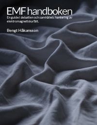 EMF handboken : en guide i debatten och samhällets hantering av elektromagnetiska fält; Bengt Håkansson; 2023