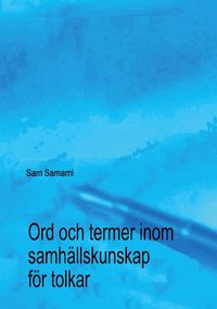 Ord och termer inom samhällskunskap för tolkar; Sam Samami; 2023