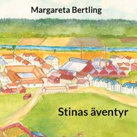 Stinas äventyr; Margareta Bertling; 2024