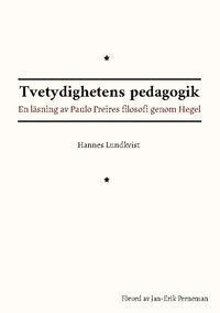 Tvetydighetens pedagogik : En läsning av Paulo Freires filosofi genom Hegel; Hannes Lundkvist; 2024