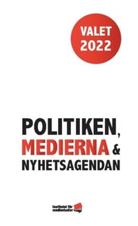Valet 2022 : politiken, medierna och nyhetsagendan; Jesper Strömbäck, Bengt Johansson; 2023