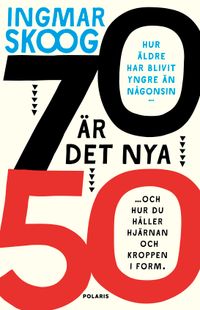 70 är det nya 50; Ingmar Skoog; 2023
