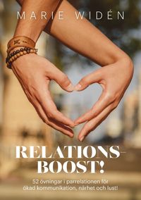 Relationsboost! : 52 övningar i parrelationen för ökad kommunikation, närhet och lust!; Marie Widén; 2022