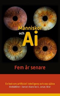 Människor och AI : fem år senare - en bok om artificiell intelligens och oss själva; Daniel Akenine, Jonas Stier; 2023