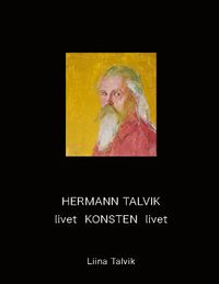 Hermann Talvik - livet  konsten livet; Liina Talvik; 2023