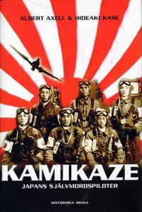 Kamikaze : Japans självmordspiloter; Albert Axell, Hideaki Kase; 2004