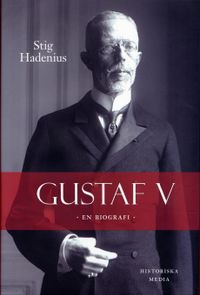 Gustaf V : en biografi; Stig Hadenius; 2005