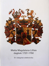 Metta Magdalena Lillies dagbok 1737-1750 : en västgötsk släktkrönika; Jessica Eriksson; 2008