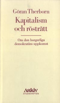 Kapitalism och rösträtt : om den borgerliga demokratins uppkomst; Göran Therborn; 1980