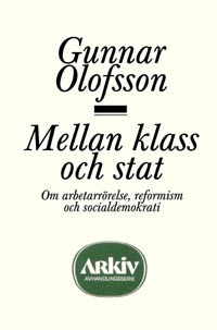 Mellan klass och stat; Gunnar Olofsson; 1979