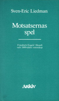 Motsatsernas spel : Friedrich Engels filosofi och 1800-talets vetenskap; Sven-Eric Liedman; 1983