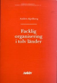 Facklig organisering i tolv länder; Anders Kjellberg; 1983