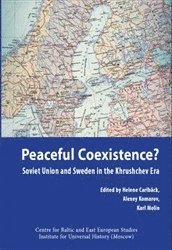 Peaceful Coexistence? : Soviet Union and Sweden in the Khrushchev era; Helene Carlbäck, Alexey Komarov, Karl Molin; 2011