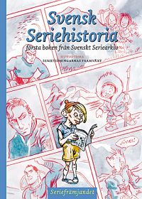 Svensk seriehistoria : första boken från Svenskt seriearkiv; Claes Reimerthi, Peter Nilsson, Thomas Storn, Helena Magnusson; 2005