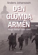 Den glömda armén : Norge-Sverige 1939 - 1945; Anders Johansson; 2005