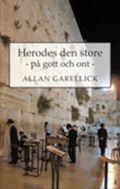 Herodes den store : på gott och ont; Allan Garellick; 2008