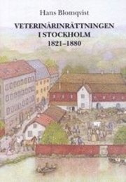 Veterinärinrättningen i Stockholm 1821-1880; Hans Blomqvist; 2006