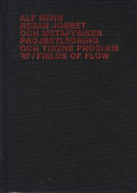 Resan, jobbet och metafysiken : Projektledning och tidens problem; Alf Rehn, Fields of Flow,; 2004