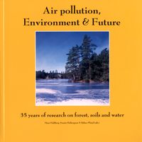 Air pollution, Environment & Future. 35 years of research on forest, soils and water.; Hans Hultberg, Svante Hultengren, Håkan Pleijel; 2006