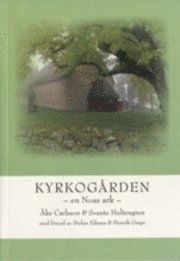 Kyrkogården : en Noas ark; Åke Carlsson, Svante Hultengren, Johan Ahlén, Stefan Edman, Henrik Grape, Ted von Proschwitz, Johan Nitare; 2007