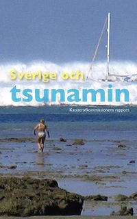 Sverige och tsunamin : katastrofkommissionens rapport SOU 2005:104; Jesper Falkheimer; 2006