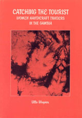 Catching the Tourist : Women Handicraft Traders in the Gambia; Ulla Wagner; 1982