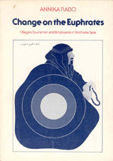 Change on the Euphrates : Villagers, Townsmen and Employees in Northeast Syria; Annika Rabo; 1986