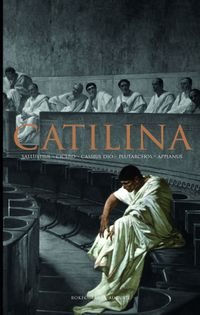 Catilina; Sallustius, Cicero, Asconius, Diodorus Siculus, Plutarchos, Appianus, Dio Cassius; 2022