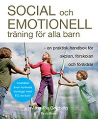 Social och emotionell träning för alla barn : en praktisk handbok för skolan, förskolan och föräldrar; Maria-Pia Gottberg; 2009