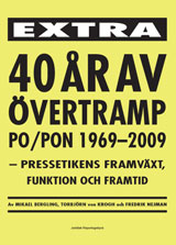 40 år av övertramp PO/PON 1969-2009 : kpressetikens framväxt, funktion och framtid; Torbjörn von Krogh, Mikael Bergling, Fredrik Nejman; 2009