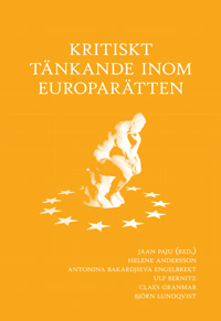 Kritiskt tänkande inom Europarätten; Helene Andersson, Antonia Bakardjieva Engelbrekt, Ulf Bernitz, Claes Granmar, Björn Lundqvist, Jaan Paju; 2018