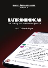 Nätkränkningar - som rättsligt och demokratiskt problem; Hans-Gunnar Axberger; 2018