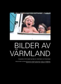 Bilder av Värmland : inspiration till fortsatt samtal om Värmland och framtiden; Marina Kalander Blomqvist, Thomas Blom, Hans Olof Gottfridsson, Ann-Kristin Högman, Sune Berger, Gerd Lindgren; 2007