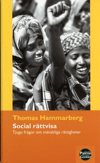 Social rättvisa : tjugo frågor om mänskliga rättigheter; Thomas Hammarberg, Olof Palmes Internationella Center; 2005