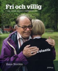 Fri och villig - om ideellt arbete i välfärdslandet; Hans Nordén; 2006