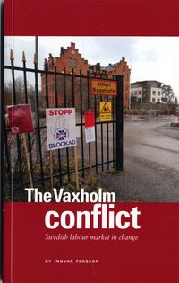 The Vaxholm conflict : Swedish labour market in change; Ingvar Persson; 2006