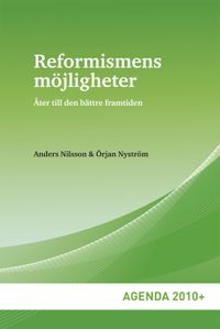 Reformismens möjligheter : åter till den bättre framtiden; Anders Nilsson, Örjan Nyström; 2008