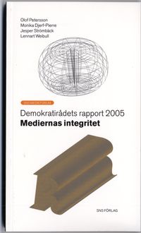Mediernas integritet; Monika Djerf-Pierre, Olof Petersson, Jesper Strömbäck, Jörgen Weibull; 2005