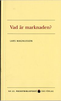 Vad är marknaden?; Lars Magnusson; 2006