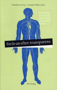 Strävan efter transparens : Granskning, styrning och organisering i sjukvårdens nätverk; Charlotta Levay, Caroline Waks; 2006