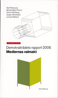 Mediernas valmakt; Olof Petersson, Monika Djerf-Pierre, Sören Holmberg, Jesper Strömbäck, Lennart Weibull; 2006