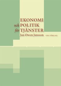 Ekonomi och politik för tjänster; Jan Owen Jansson; 2006